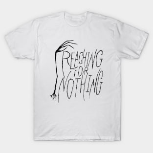 Reaching for Nothing hand and text T-Shirt